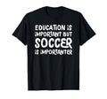 Education Is Important But Soccer Is T-Shirt - Graphic Print for Adults - T-Shirt, Sweatshirt, Hoodie