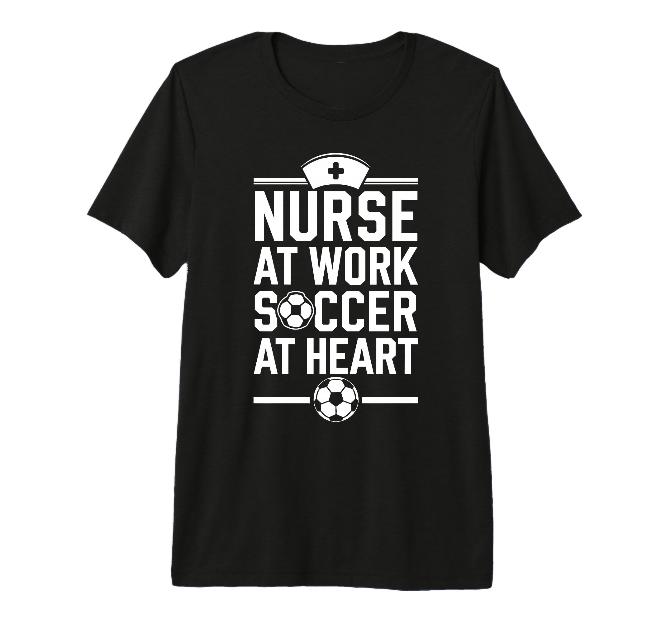 Nurse Work Soccer Heart Funny Nurse T-Shirt - Novelty Apparel Unisex - T-Shirt, Sweatshirt, Hoodie
