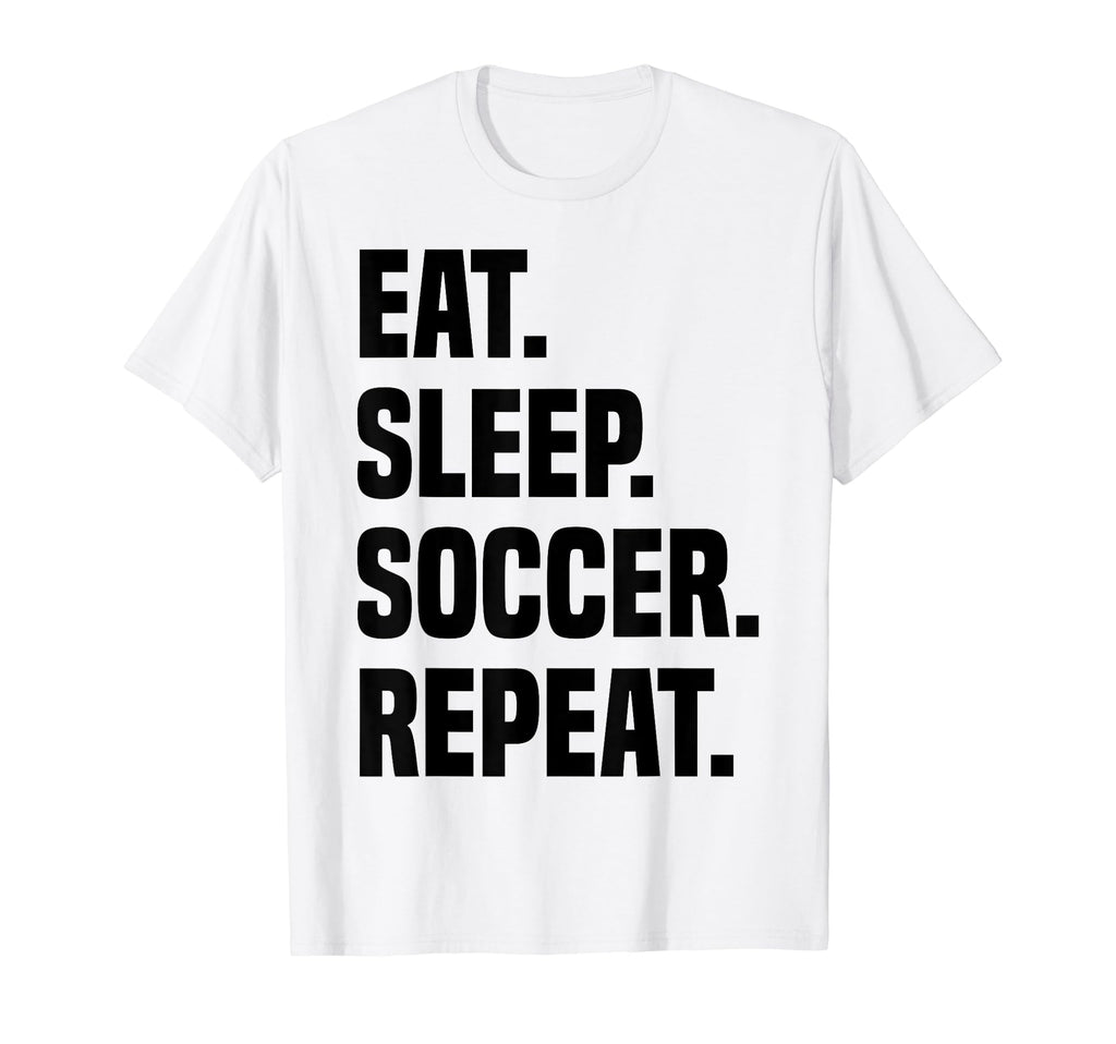 Funny Eat Sleep Soccer Repeat Soccer T-Shirt - Custom Art Print for Adults - T-Shirt, Sweatshirt, Hoodie