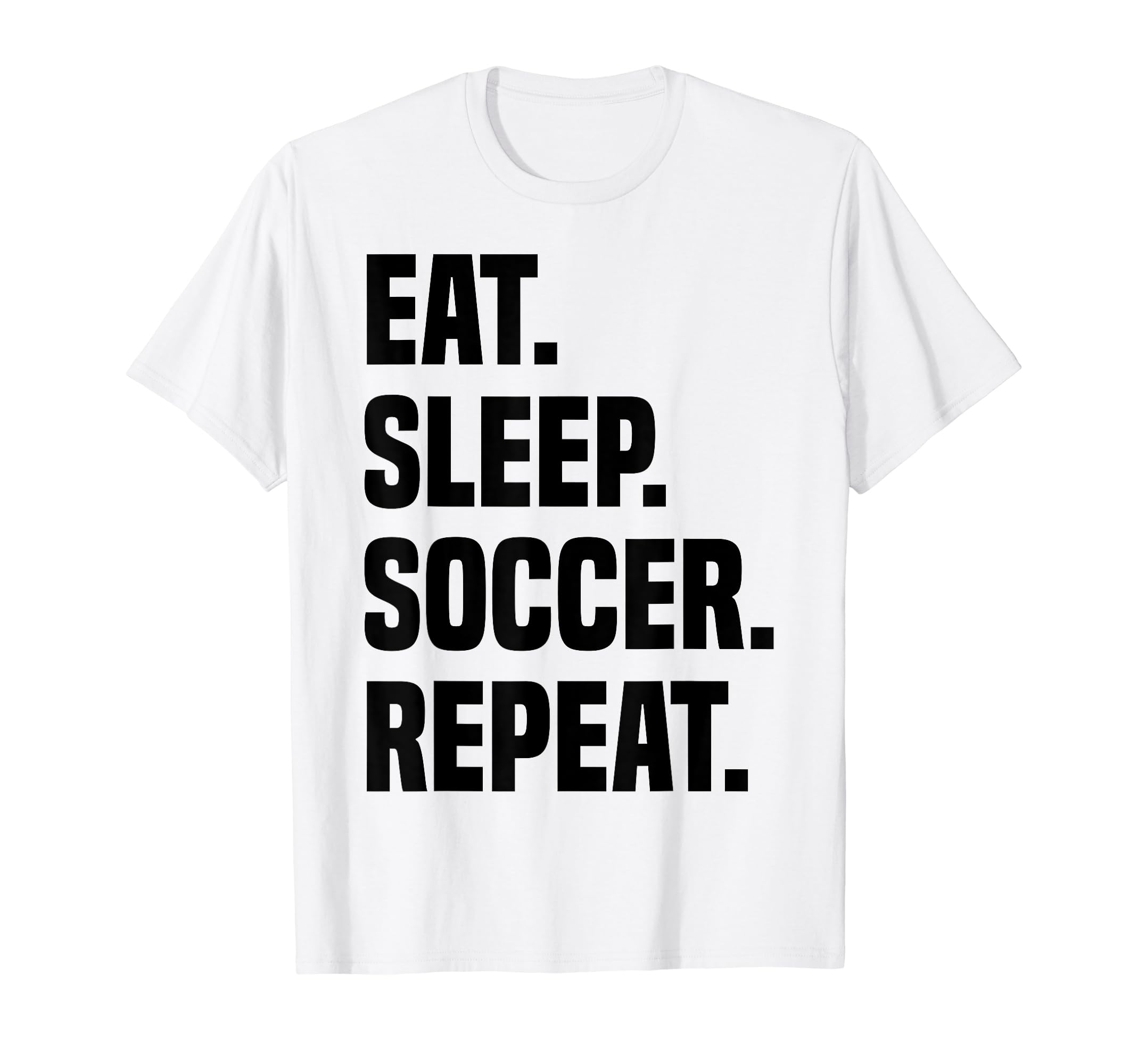 Funny Eat Sleep Soccer Repeat Soccer T-Shirt - Custom Art Print for Adults - T-Shirt, Sweatshirt, Hoodie