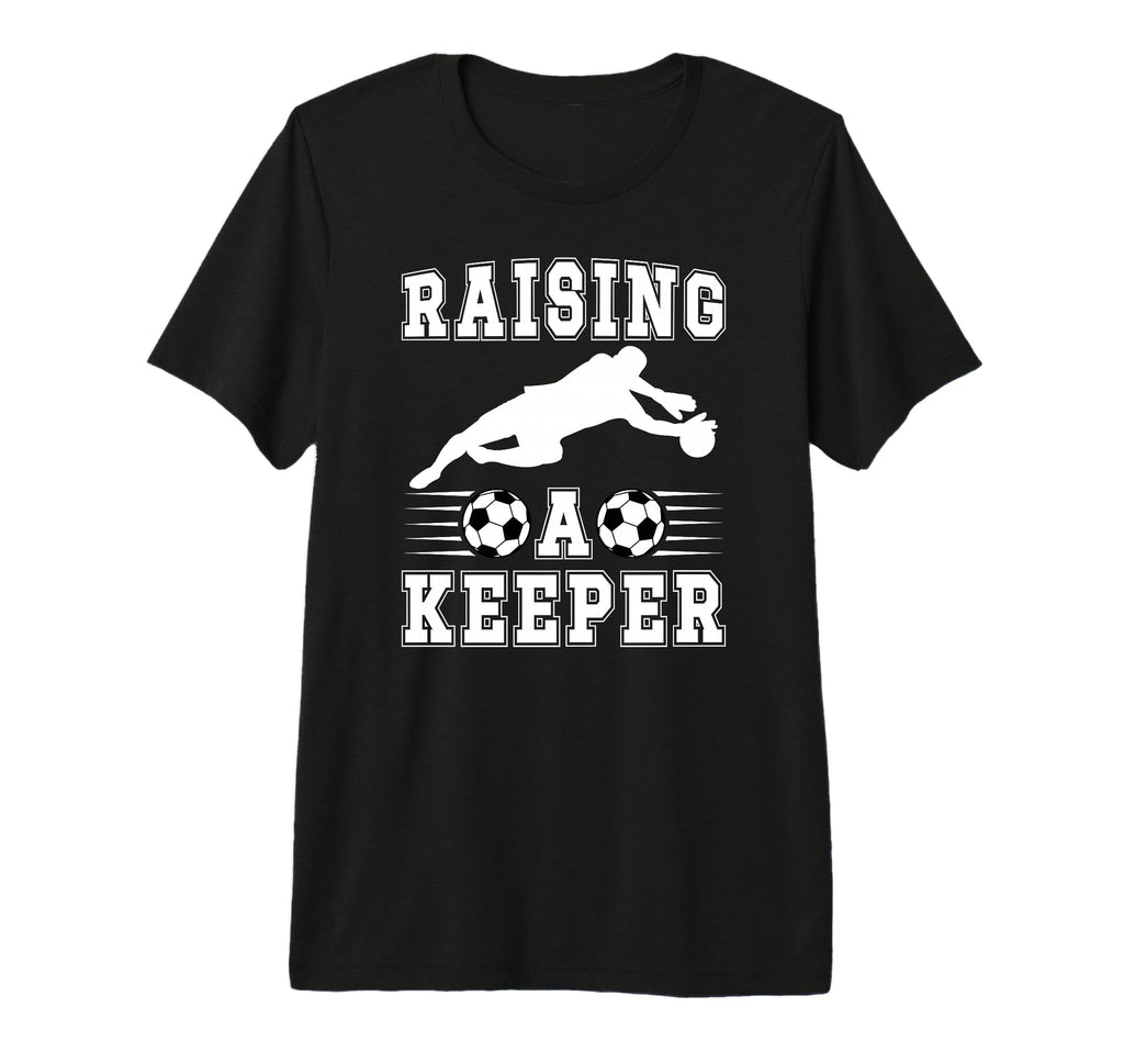 Raising Soccer Keeper Mom Soccer T-Shirt - Casual Everyday Wear for Adults - T-Shirt, Sweatshirt, Hoodie