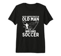 Soccer Never Underestimate Old Who T-Shirt - Aesthetic Graphic Men Women - T-Shirt, Sweatshirt, Hoodie