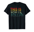 This Is How I Roll Roller Skate T-Shirt - Custom Art Print Men Women - T-Shirt, Sweatshirt, Hoodie