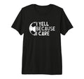 Funny Soccer Fan I Yell Because I T-Shirt - Casual Everyday Wear Men Women - T-Shirt, Sweatshirt, Hoodie