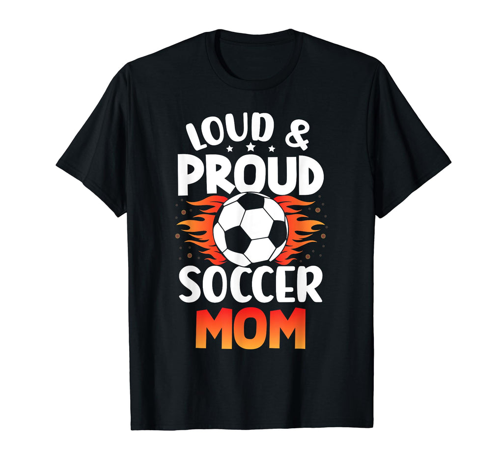 Loud And Proud Soccer Mom Birthday T-Shirt - Custom Art Print Unisex - T-Shirt, Sweatshirt, Hoodie