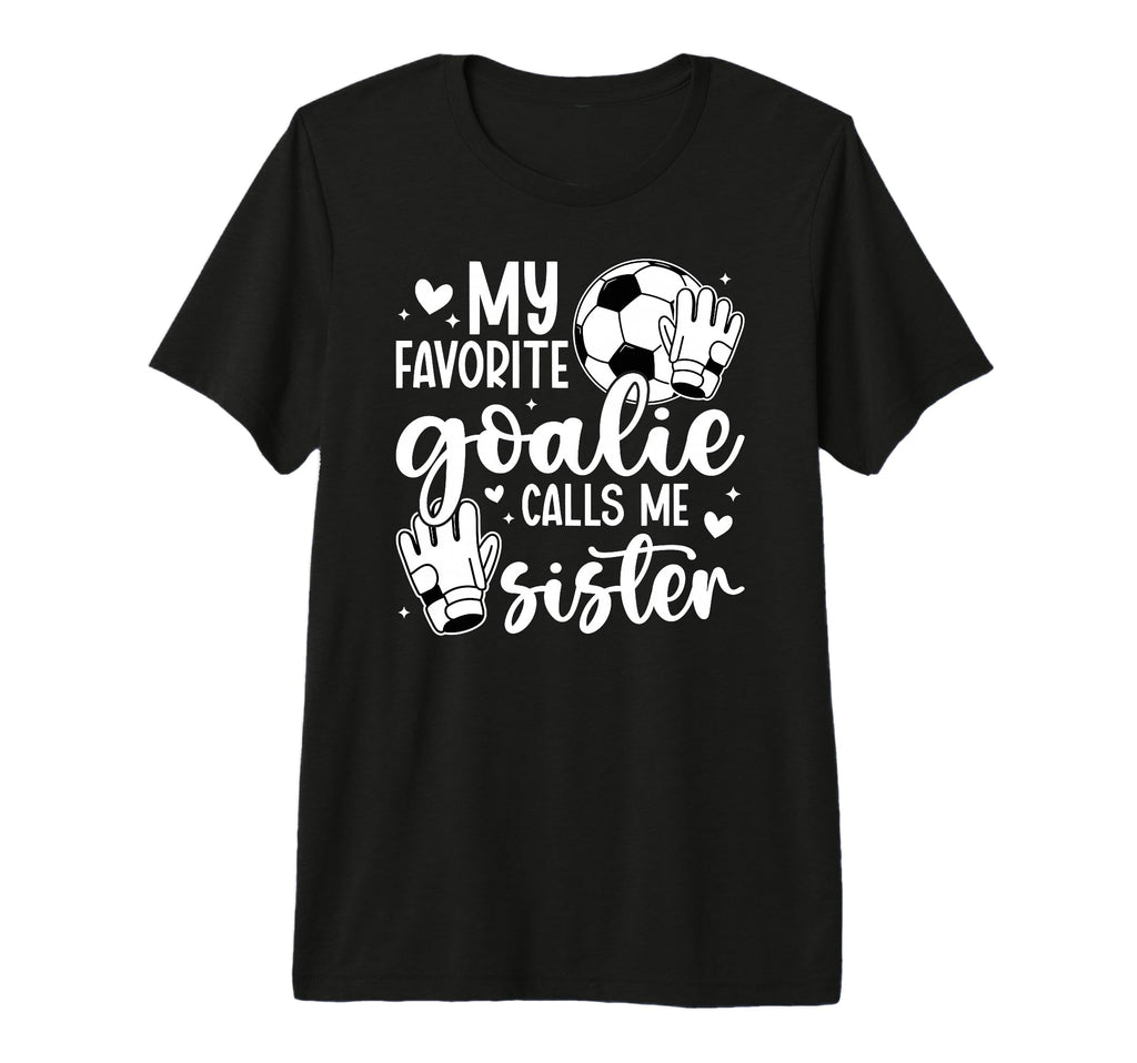 Proud Soccer Goalie Sister Soccer T-Shirt - Novelty Apparel for Adults - T-Shirt, Sweatshirt, Hoodie
