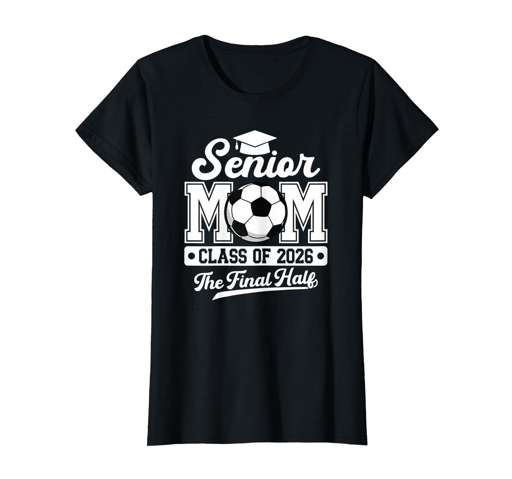 Senior Soccer Mom Final Half Class T-Shirt - Aesthetic Graphic Men Women - T-Shirt, Sweatshirt, Hoodie