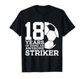 Soccer 18 Years Awesome Soccer Striker T-Shirt - Fun Novelty Design Unisex - T-Shirt, Sweatshirt, Hoodie