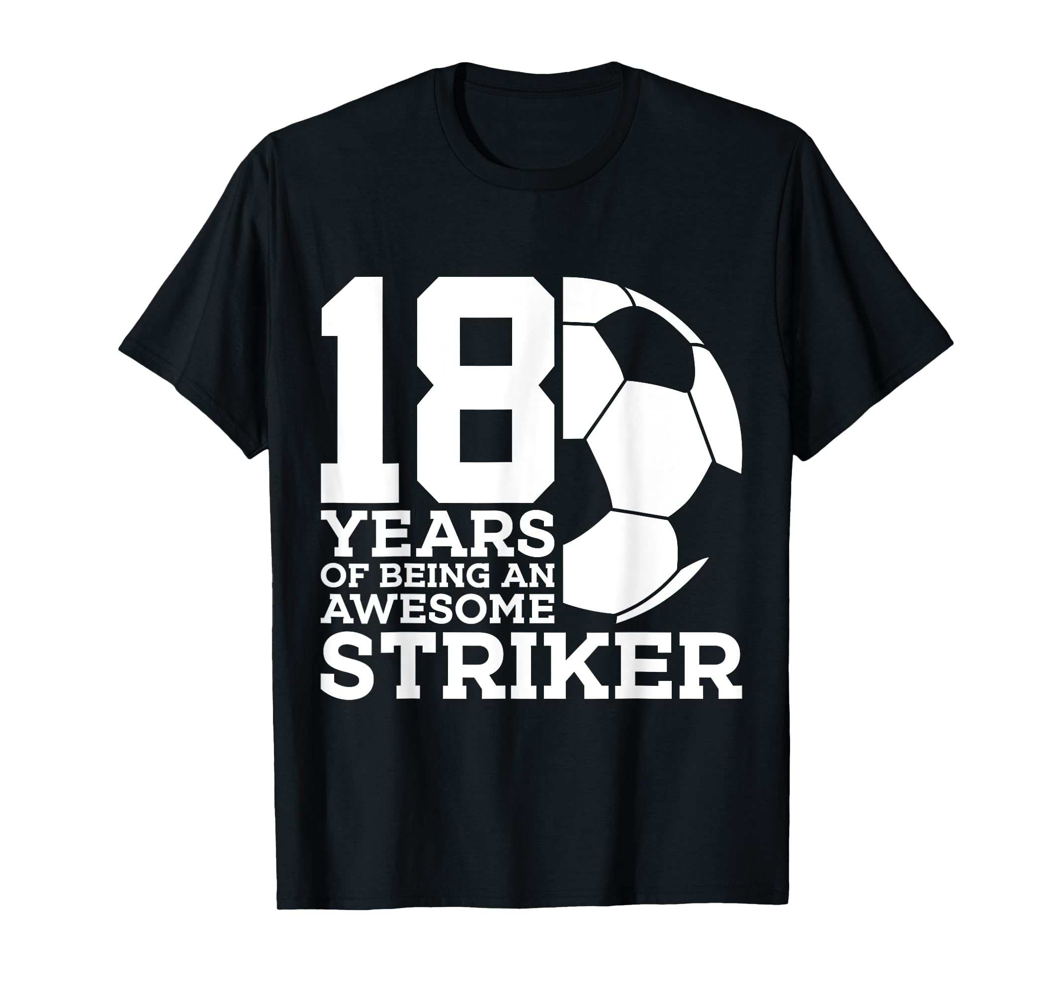 Soccer 18 Years Awesome Soccer Striker T-Shirt - Fun Novelty Design Unisex - T-Shirt, Sweatshirt, Hoodie