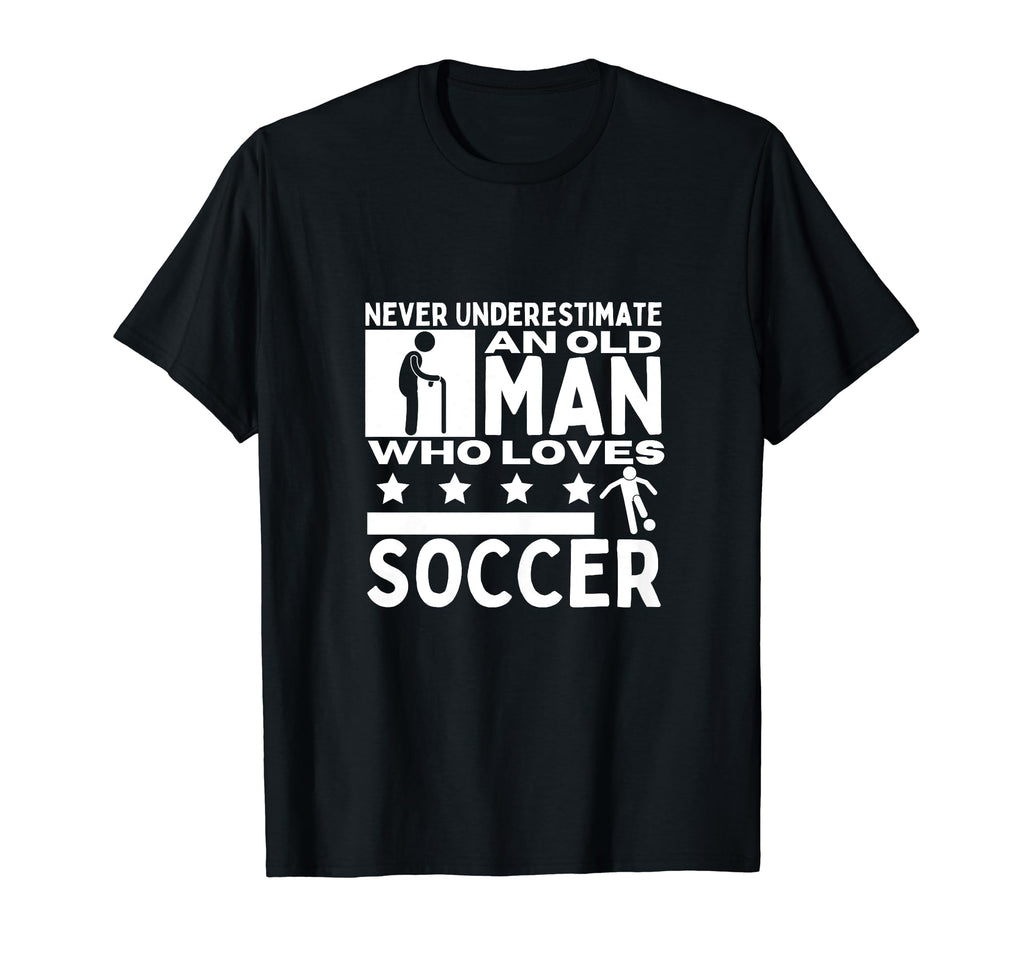 Soccer Never Underestimate Old Who Loves T-Shirt - Minimalist Print Unisex - T-Shirt, Sweatshirt, Hoodie