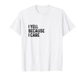 I Yell Because I Care Soccer T-Shirt - Aesthetic Graphic for Adults - T-Shirt, Sweatshirt, Hoodie