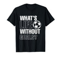 Whats Life Without Goals Soccer Player T-Shirt - Graphic Print Men Women - T-Shirt, Sweatshirt, Hoodie