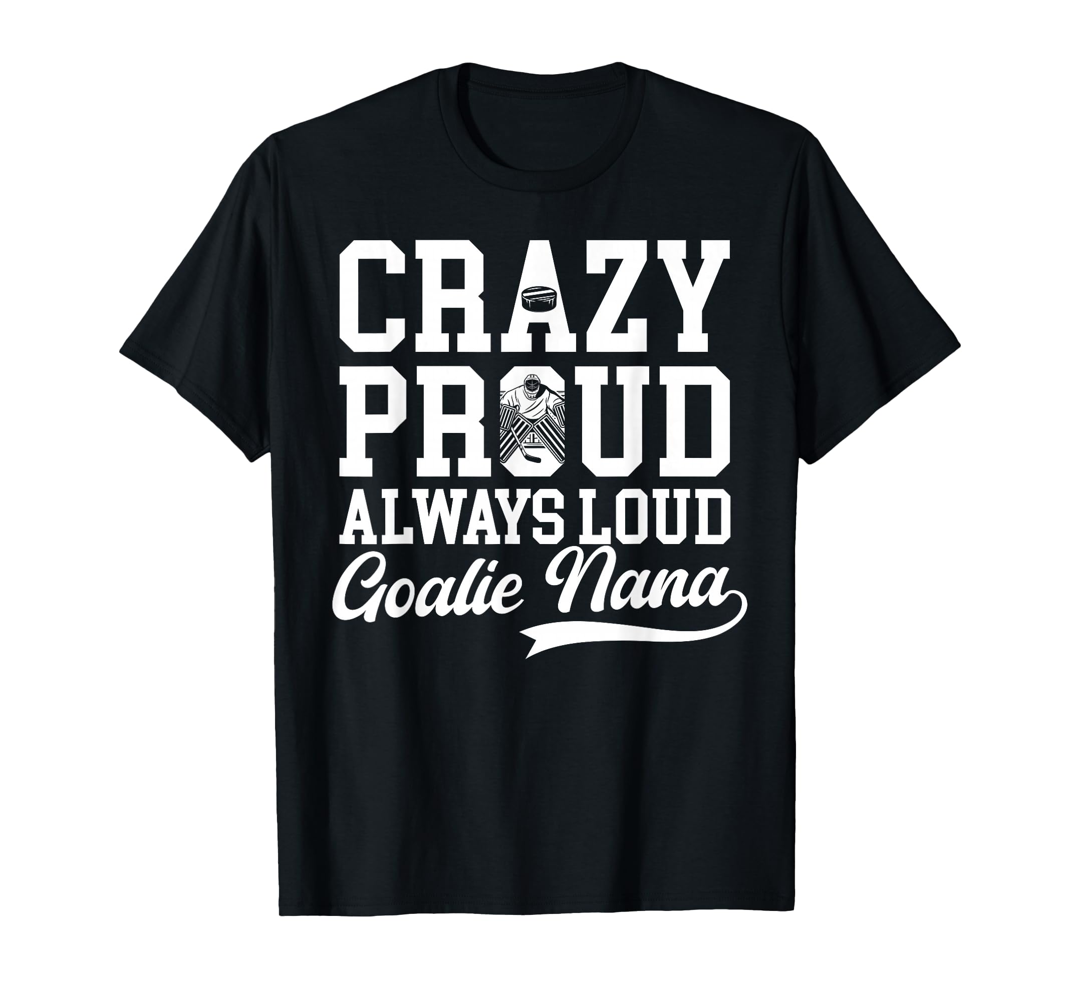 Crazy Proud Hockey Goalie Nana Hockey T-Shirt - Trendy Graphic Men Women - T-Shirt, Sweatshirt, Hoodie