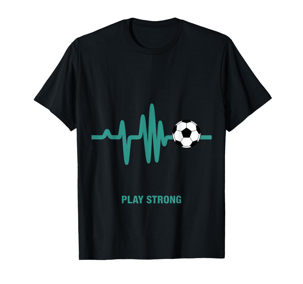 Play Strong Soccer Heartbeat Soccer Ball T-Shirt - Custom Art Print Unisex - T-Shirt, Sweatshirt, Hoodie