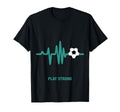 Play Strong Soccer Heartbeat Soccer Ball T-Shirt - Custom Art Print Unisex - T-Shirt, Sweatshirt, Hoodie