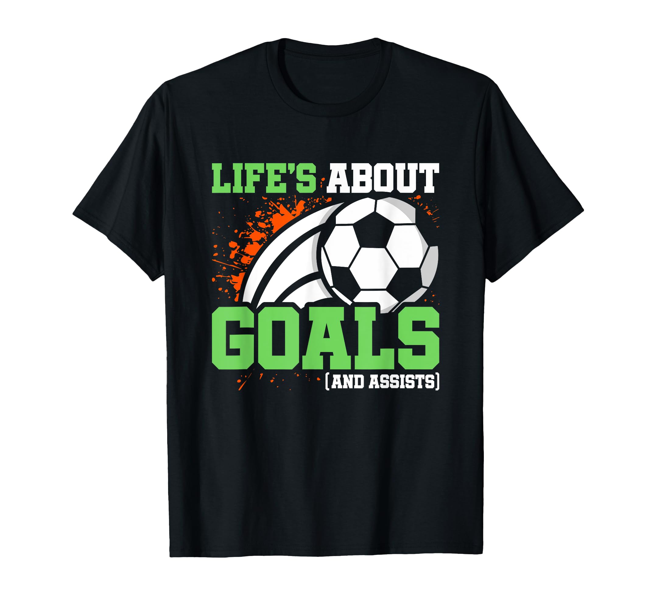 Soccer Player Lifes About Goals Assists T-Shirt - Trendy Graphic Unisex - T-Shirt, Sweatshirt, Hoodie