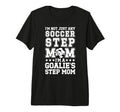 Im Soccer Goalie Step Mom Soccer T-Shirt - Streetwear Style Men Women - T-Shirt, Sweatshirt, Hoodie