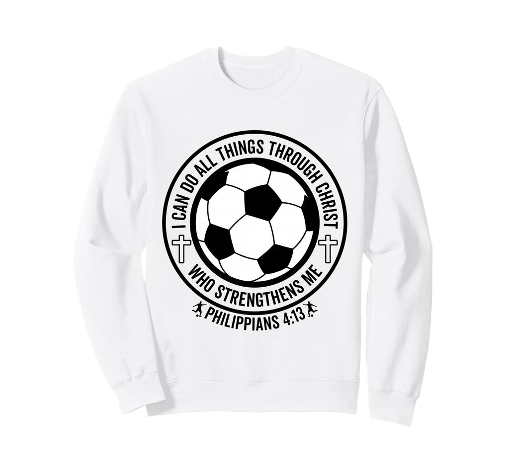 Soccer I Can Do All Things Sweatshirt - Casual Everyday Wear for Adults - T-Shirt, Sweatshirt, Hoodie