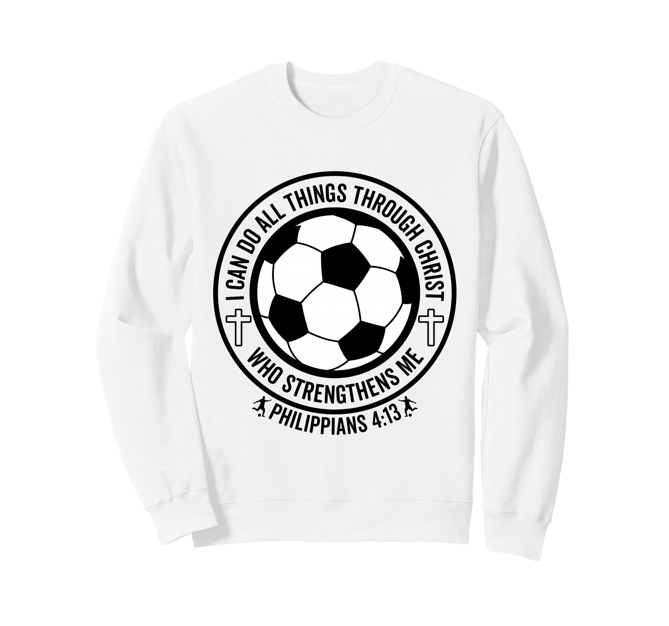 Soccer I Can Do All Things Through Sweatshirt - Novelty Apparel Men Women - T-Shirt, Sweatshirt, Hoodie
