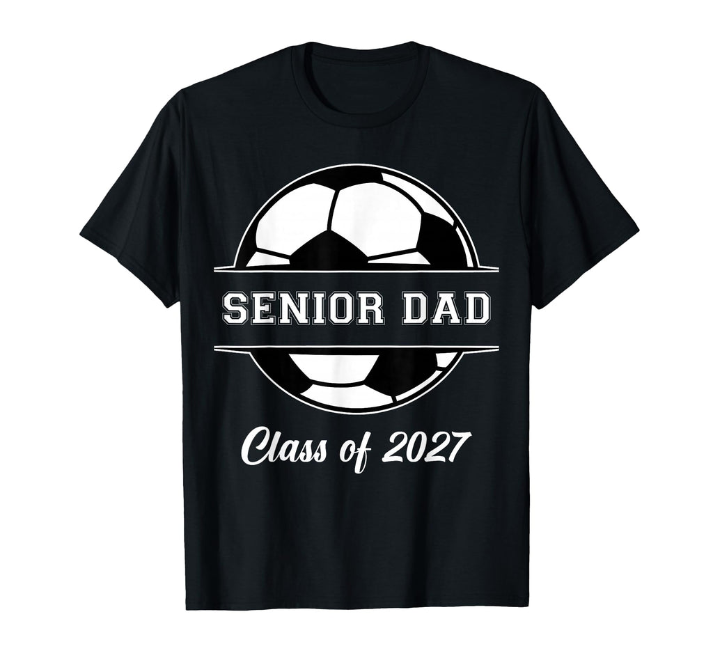 Proud Senior Dad Soccer Class 2027 T-Shirt - Streetwear Style Men Women - T-Shirt, Sweatshirt, Hoodie