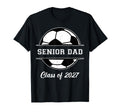 Proud Senior Dad Soccer Class 2027 T-Shirt - Streetwear Style Men Women - T-Shirt, Sweatshirt, Hoodie