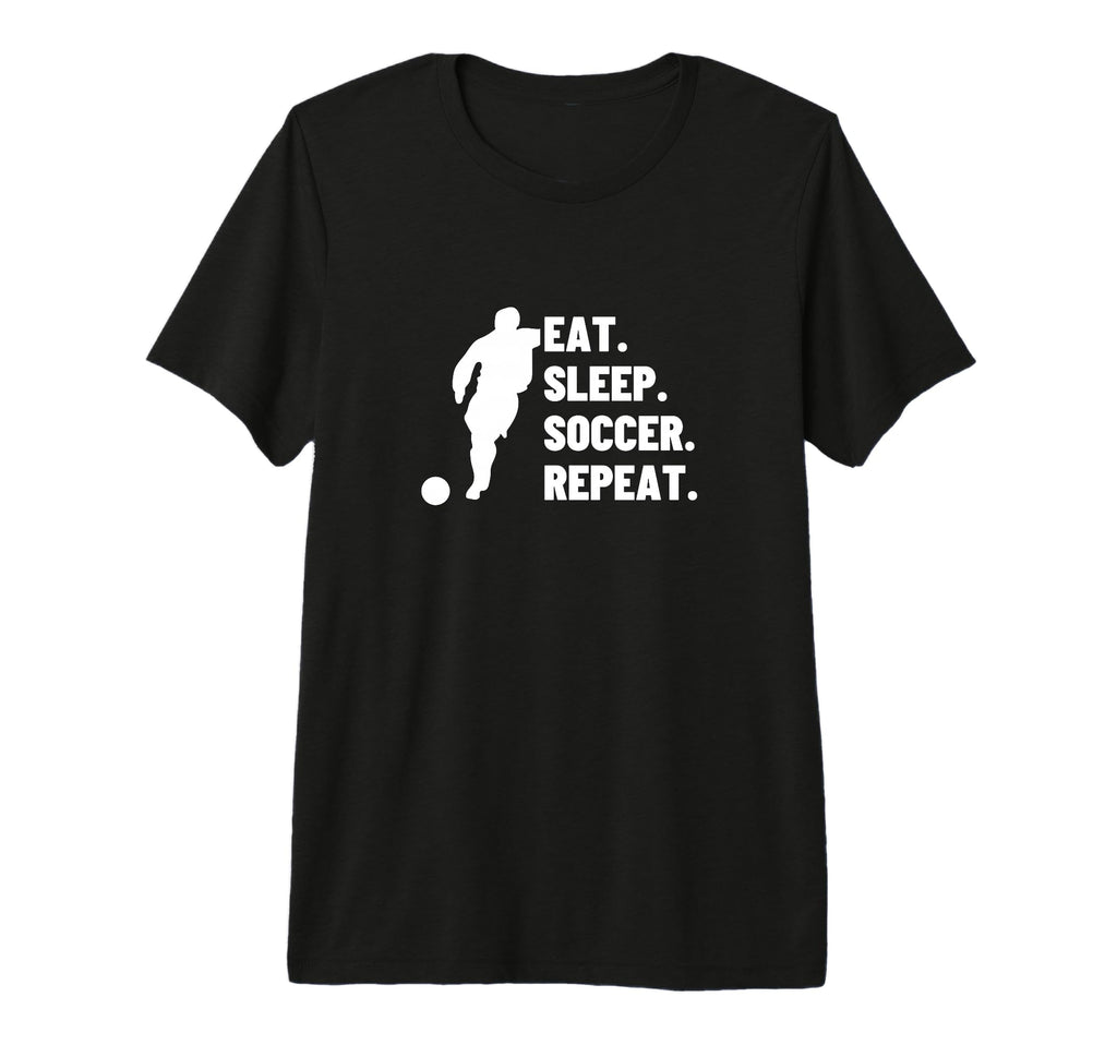Eat Sleep Soccer Repeat Funny Soccer T-Shirt - Streetwear Style Unisex - T-Shirt, Sweatshirt, Hoodie