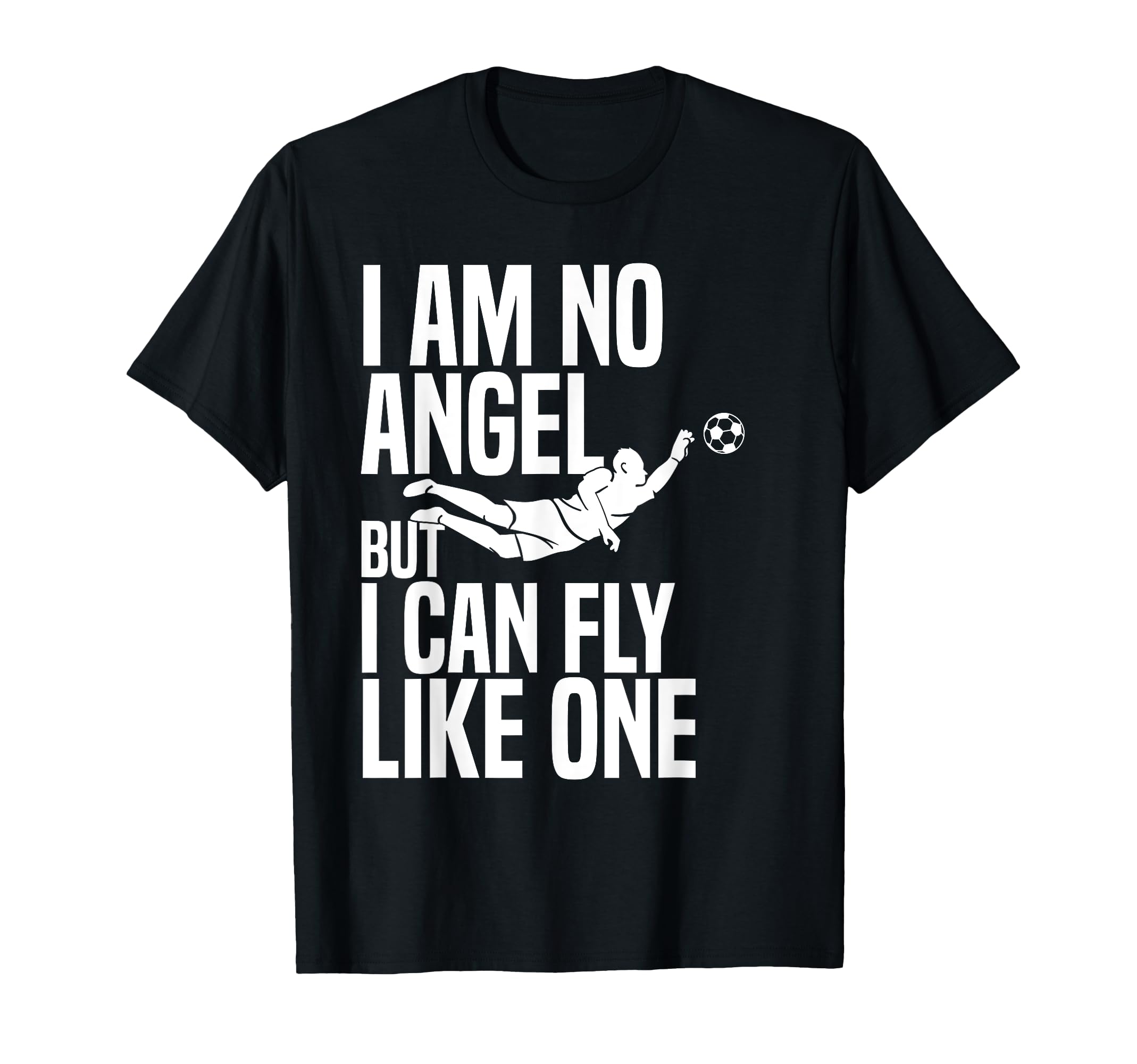 I Am No Angel Goalie Soccer Player T-Shirt - Streetwear Style Unisex - T-Shirt, Sweatshirt, Hoodie