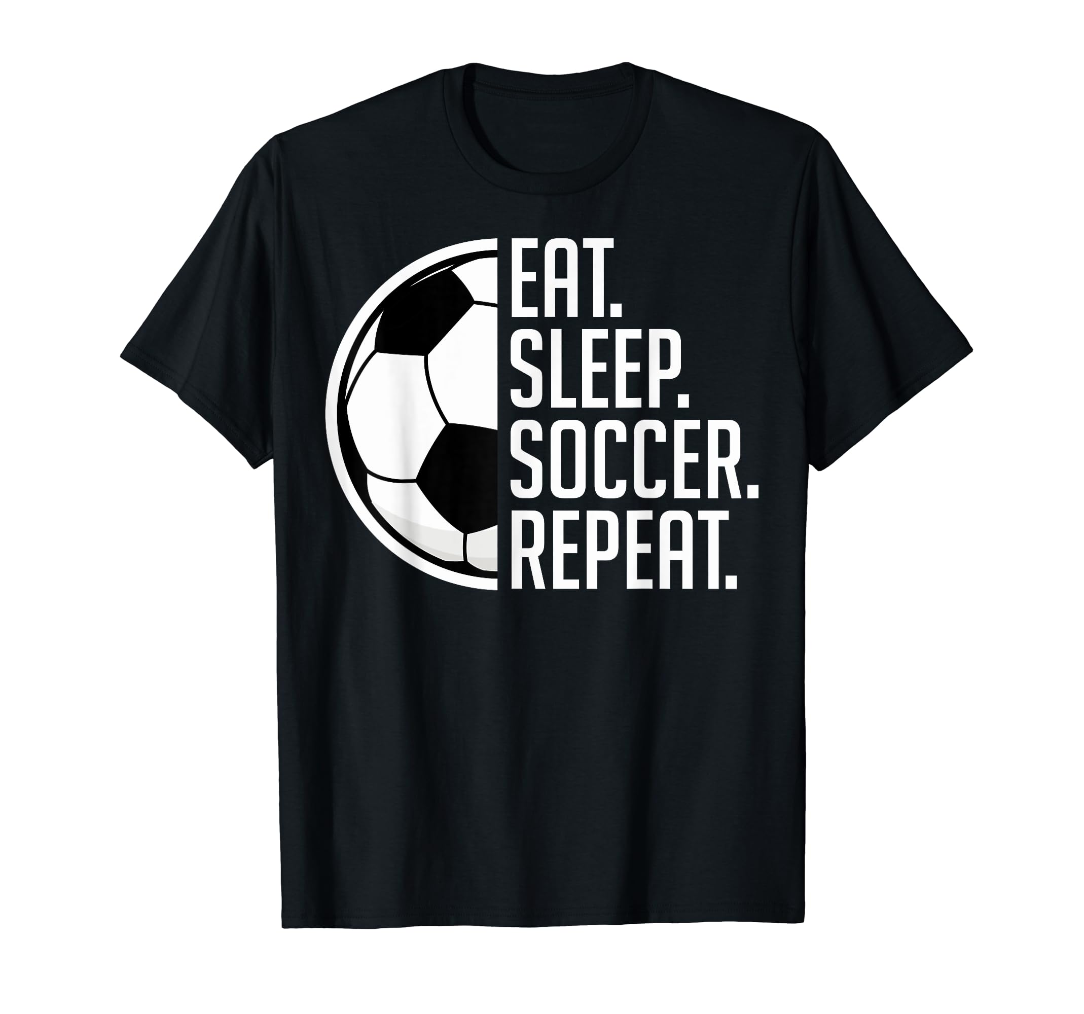 Eat Sleep Soccer Repeat Eat Sleep Soccer T-Shirt - Streetwear Style Unisex - T-Shirt, Sweatshirt, Hoodie