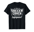 Im Soccer Coach Whats Your Superpower T-Shirt - Unique Graphic Men Women - T-Shirt, Sweatshirt, Hoodie