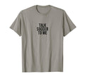 Talk Soccer To Me Funny Soccer T-Shirt - Fun Novelty Design for Adults - T-Shirt, Sweatshirt, Hoodie