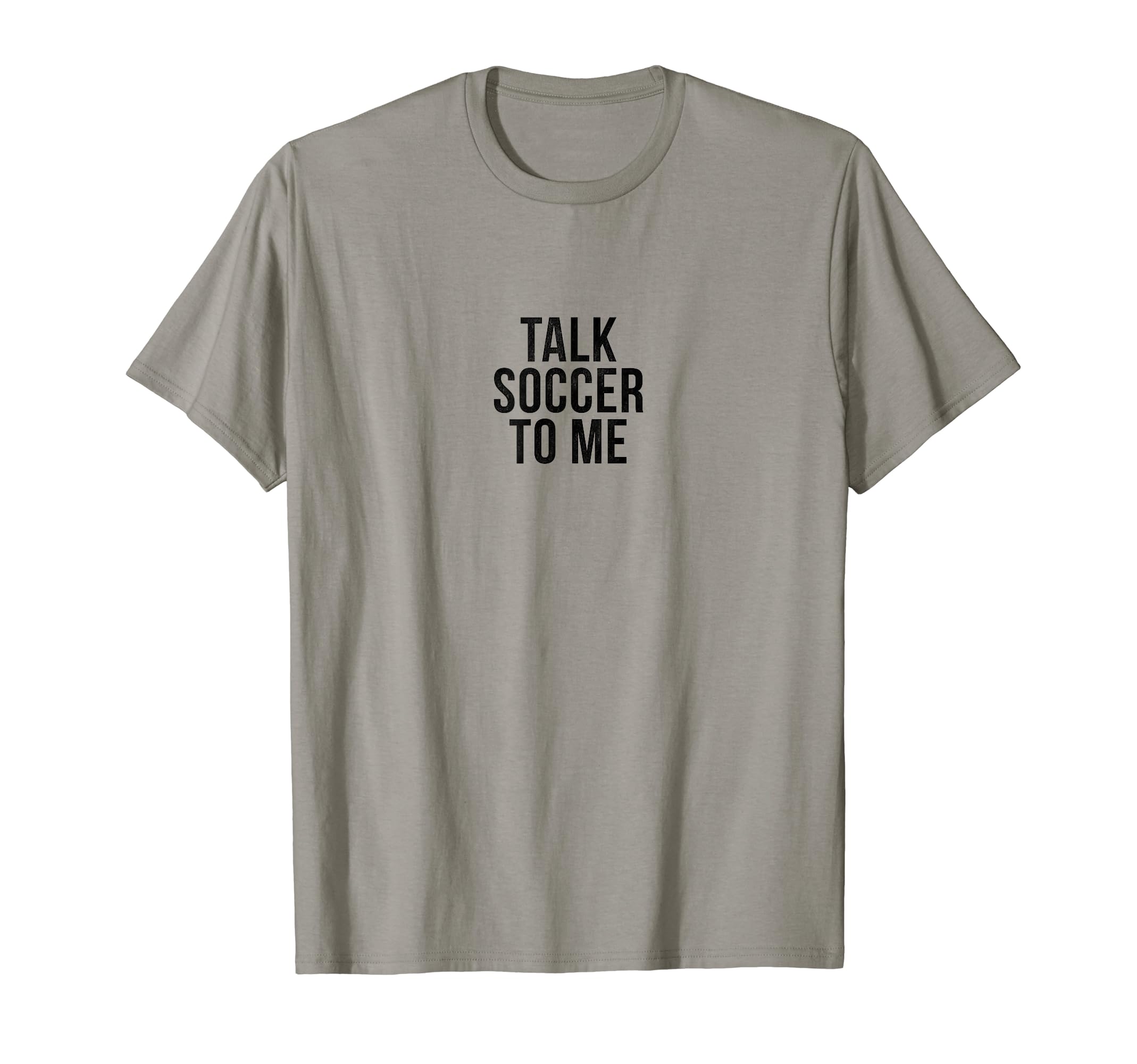 Talk Soccer To Me Funny Soccer T-Shirt - Fun Novelty Design for Adults - T-Shirt, Sweatshirt, Hoodie