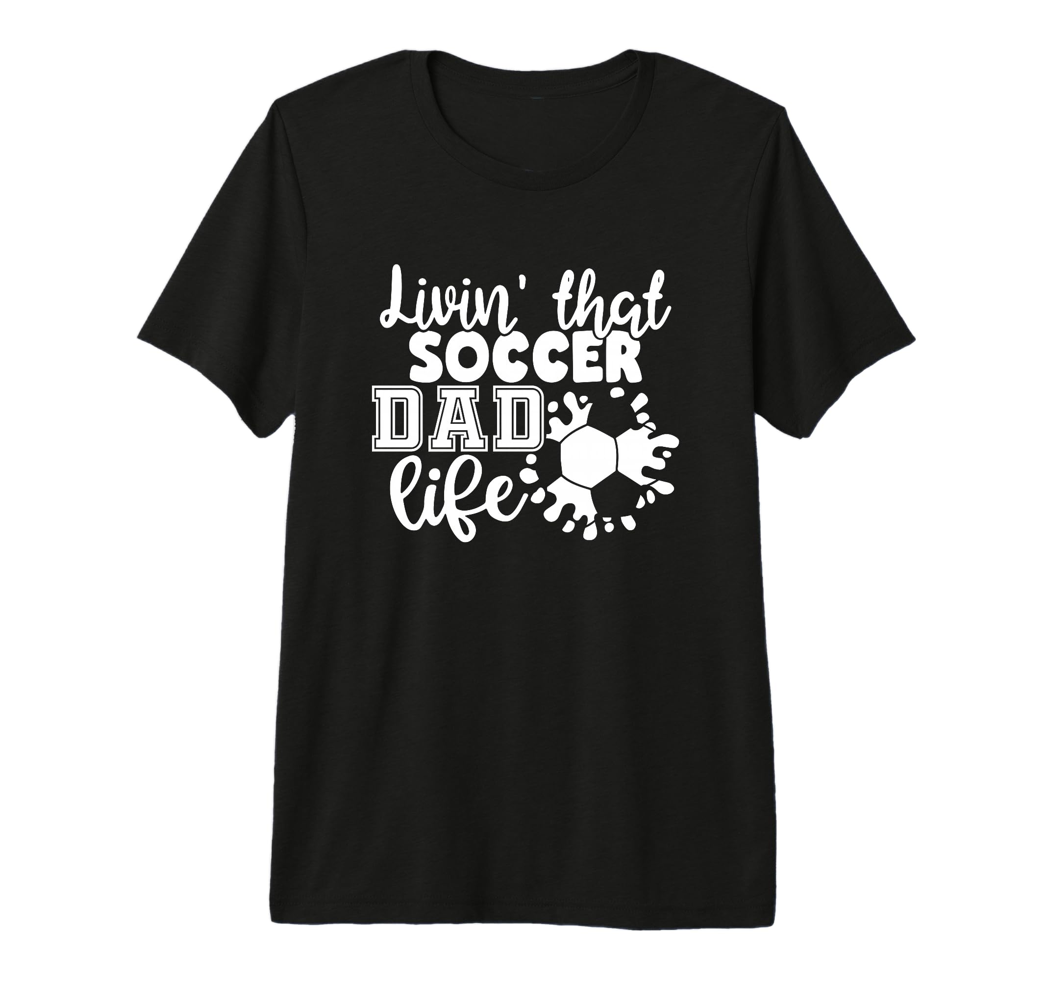 Livin That Soccer Dad Life Funny T-Shirt - Novelty Apparel for Adults - T-Shirt, Sweatshirt, Hoodie