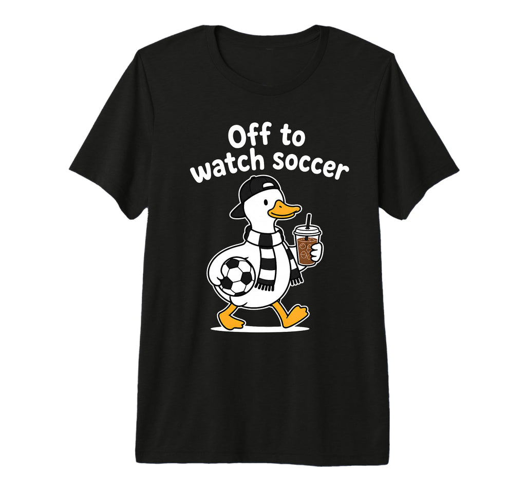 Off To Watch Soccer Mom Goose Drinking T-Shirt - Novelty Apparel Men Women - T-Shirt, Sweatshirt, Hoodie