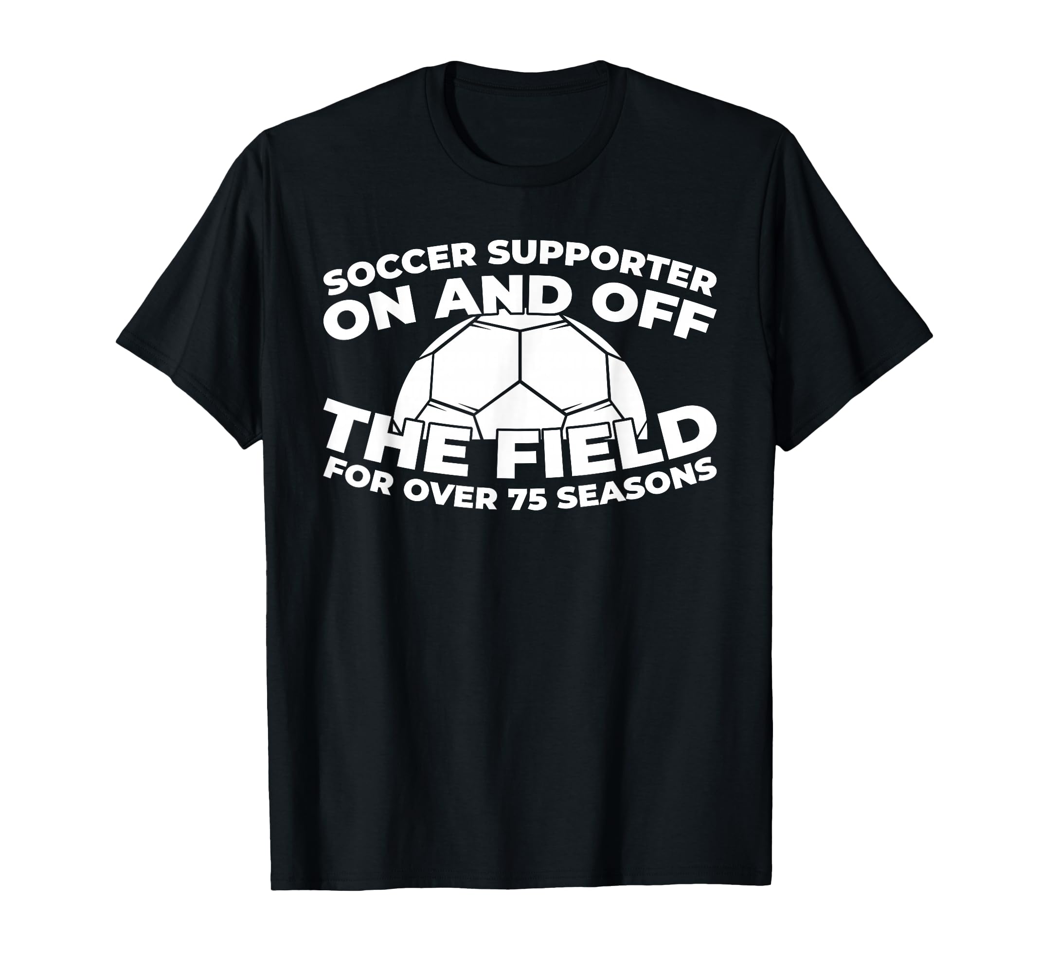 75 Years Old Soccer Sports Team T-Shirt - Casual Everyday Wear for Adults - T-Shirt, Sweatshirt, Hoodie