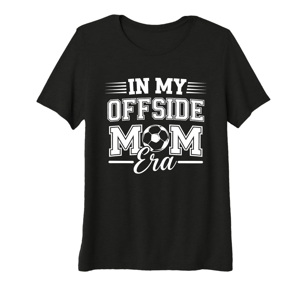 Womens My Offside Mom Era Soccer T-Shirt - Custom Art Print for Adults - T-Shirt, Sweatshirt, Hoodie