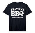 Thats My Bro Soccer Brother Soccer T-Shirt - Aesthetic Graphic Unisex - T-Shirt, Sweatshirt, Hoodie