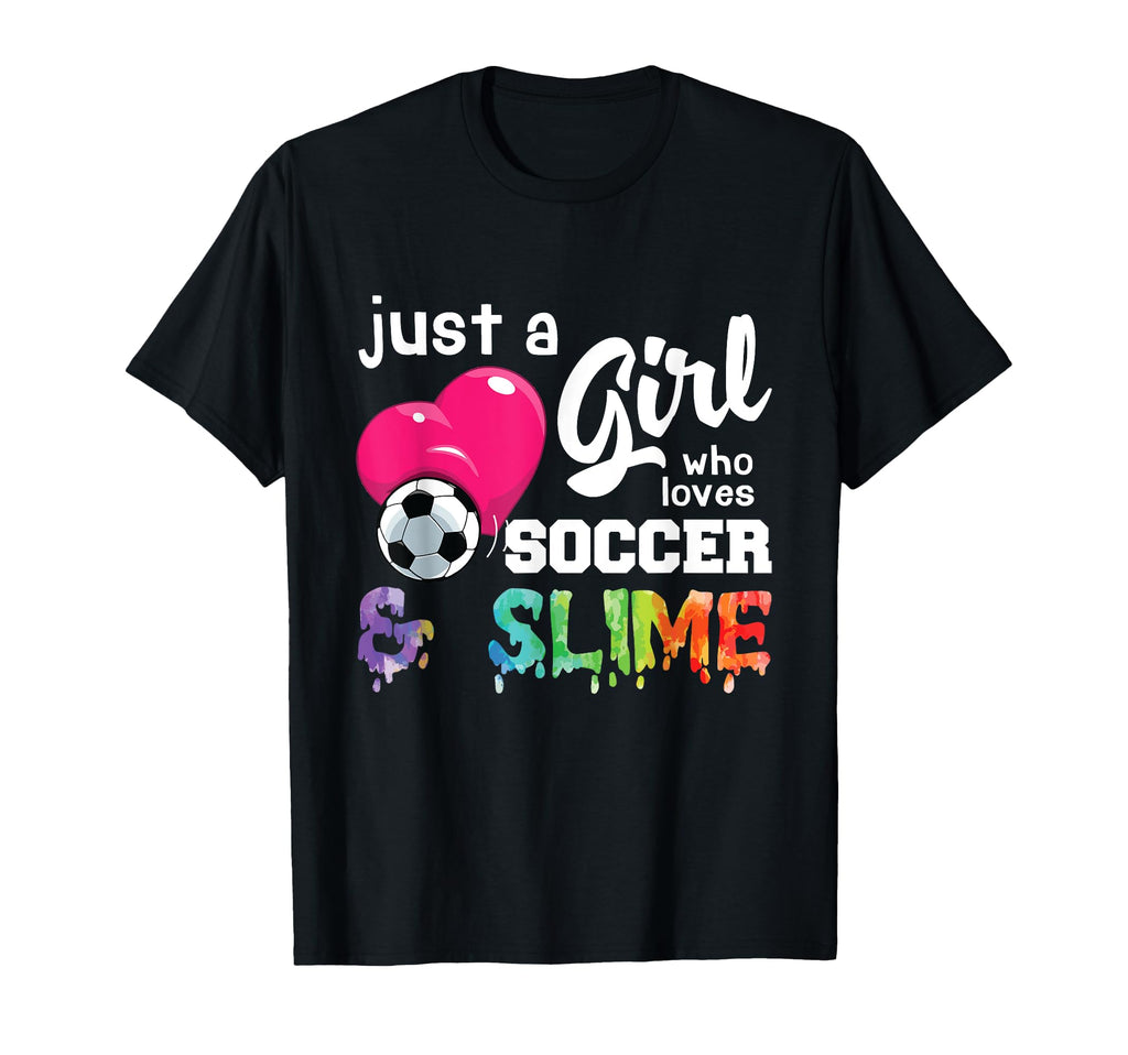 Just Who Loves Soccer And Slime Funny T-Shirt - Custom Art Print Unisex - T-Shirt, Sweatshirt, Hoodie