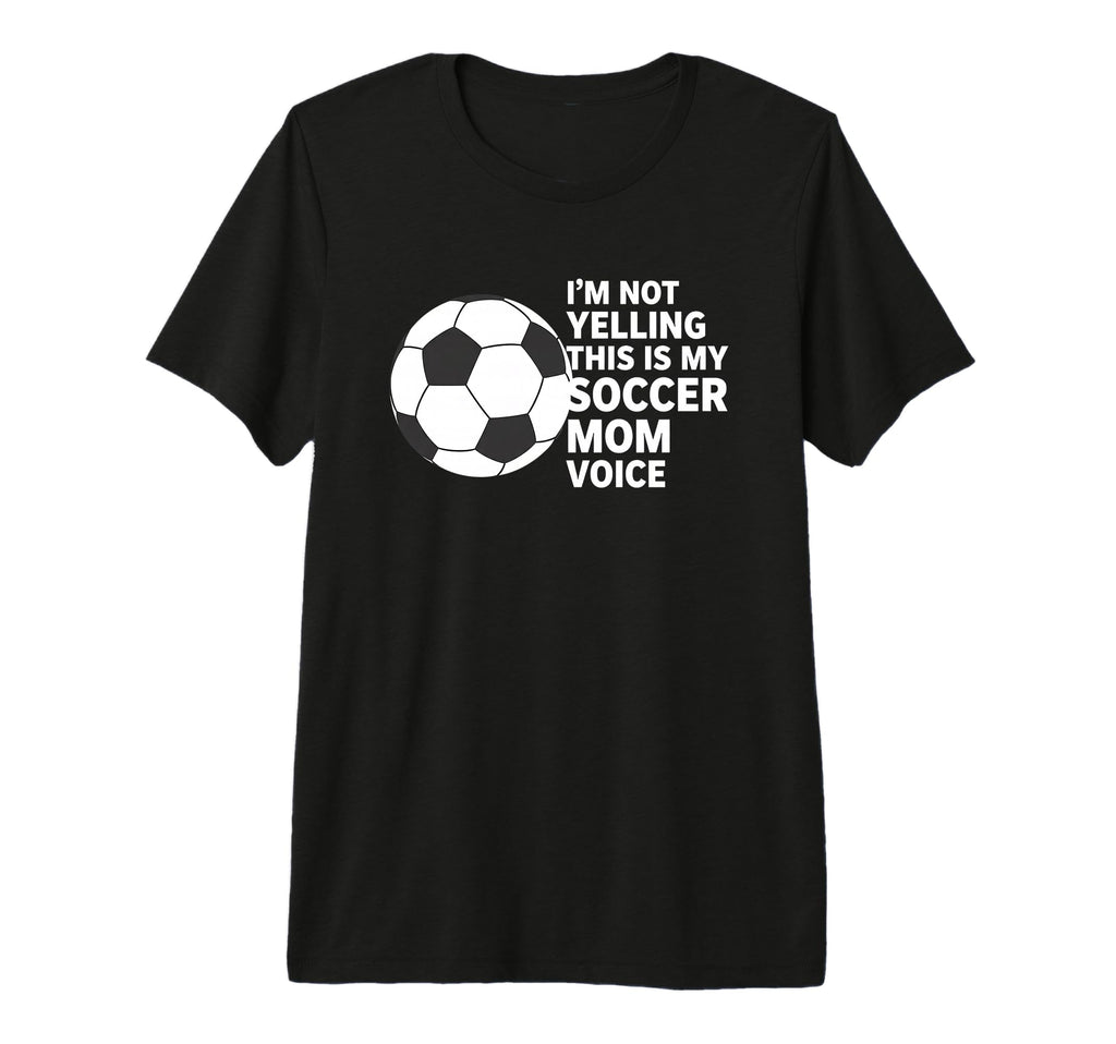 Im Not Yelling This Is My Soccer Mom T-Shirt - Minimalist Print Men Women - T-Shirt, Sweatshirt, Hoodie