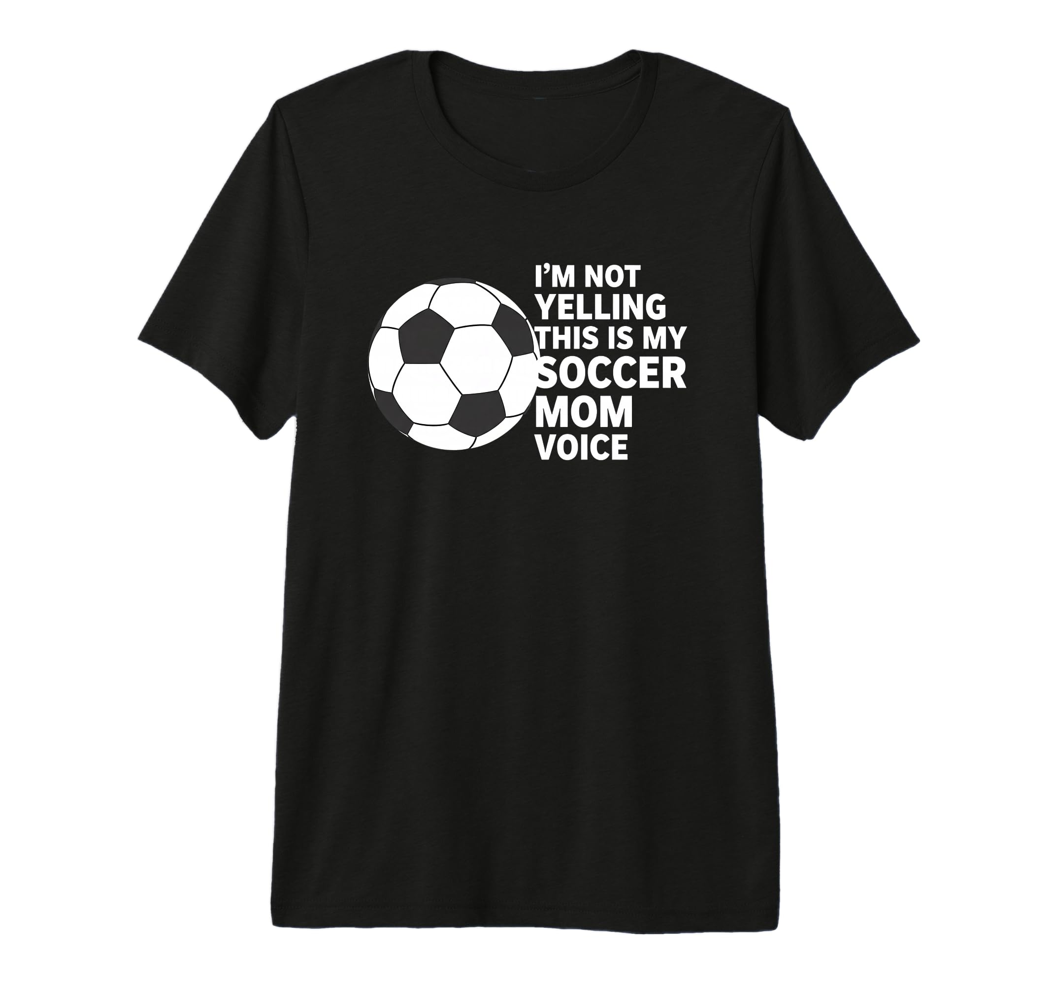 Im Not Yelling This Is My Soccer Mom T-Shirt - Novelty Apparel Unisex - T-Shirt, Sweatshirt, Hoodie