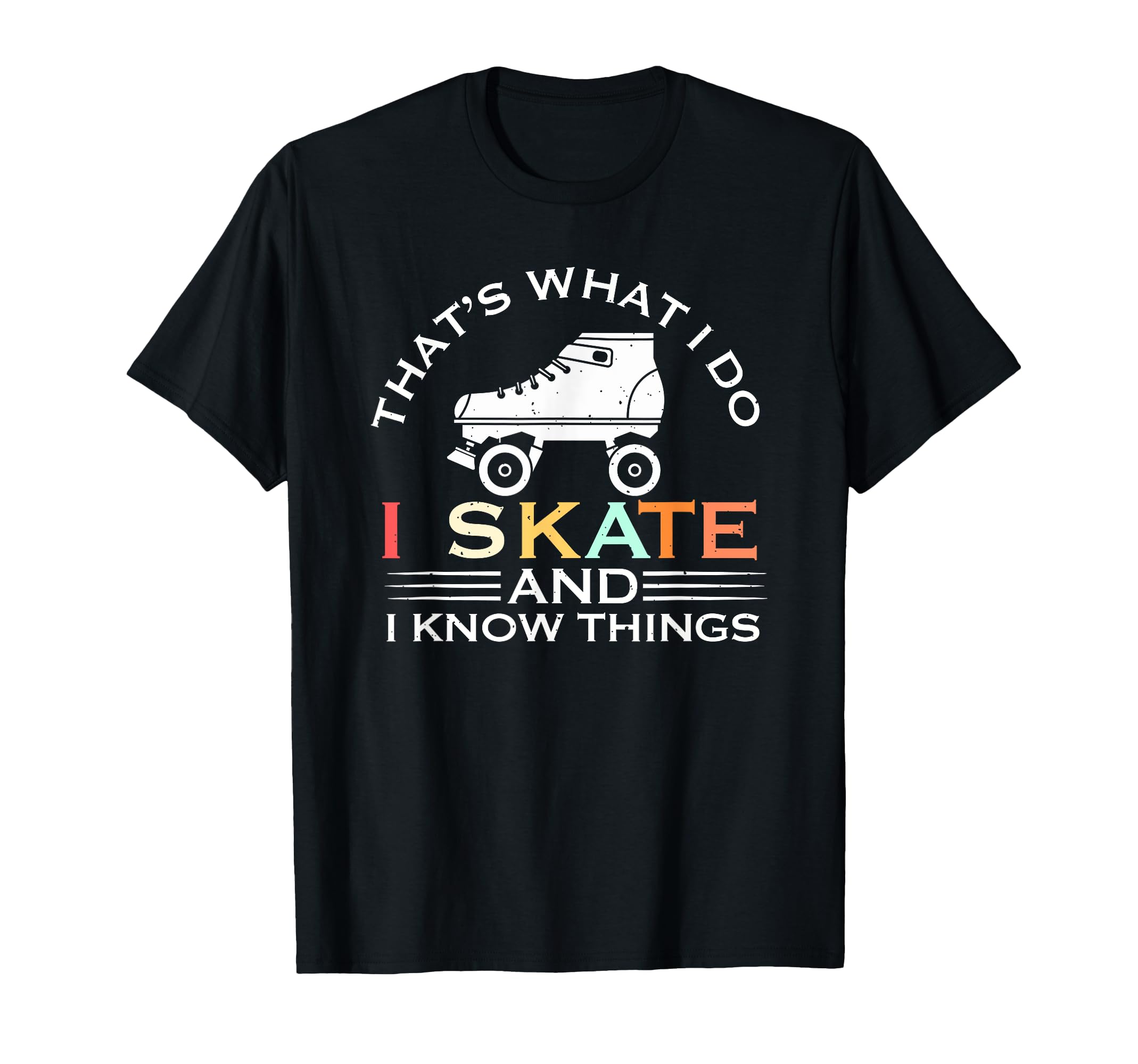 I Skate And I Know Things Skater Gift T-Shirt - Streetwear Style Unisex - T-Shirt, Sweatshirt, Hoodie