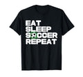 Soccer Player Soccer Lover Eat Sleep T-Shirt - Casual Everyday Wear Unisex - T-Shirt, Sweatshirt, Hoodie