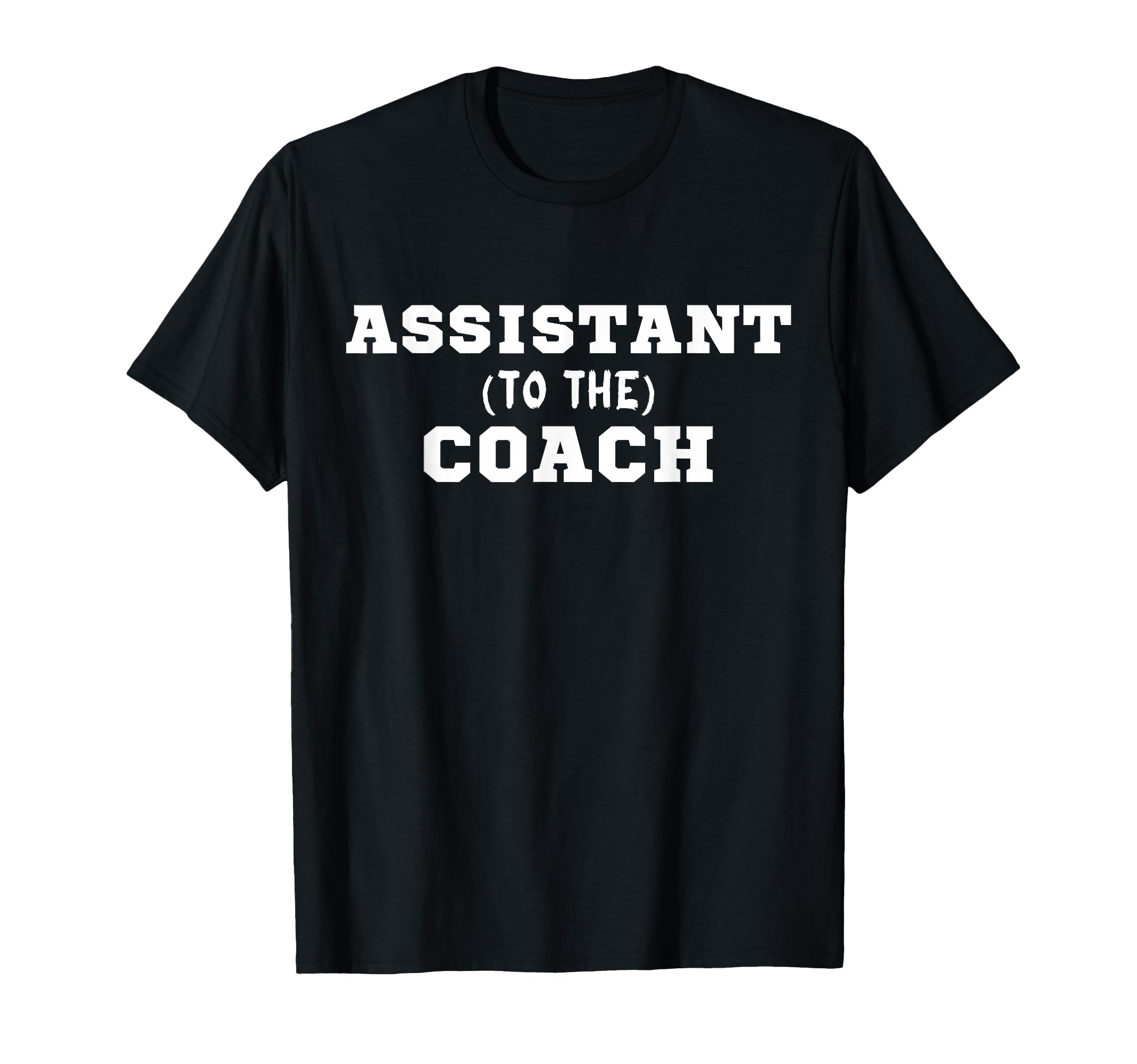 Assistant To Coach T-Shirt - Unique Graphic Unisex - T-Shirt, Sweatshirt, Hoodie