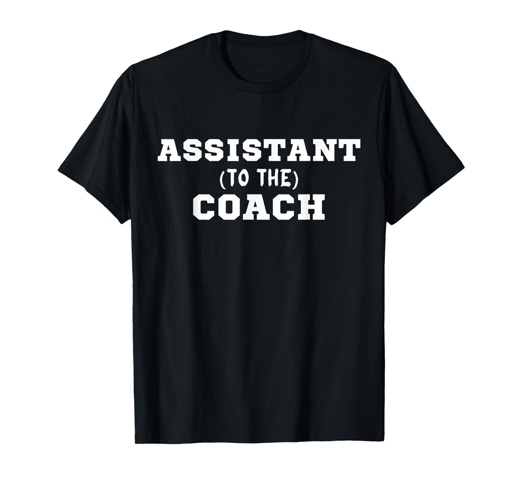 Assistant To Coach T-Shirt - Unique Graphic Men Women - T-Shirt, Sweatshirt, Hoodie