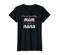 I Have Two Titles Mom Nana Mothers Day T-Shirt - Novelty Apparel Unisex - T-Shirt, Sweatshirt, Hoodie