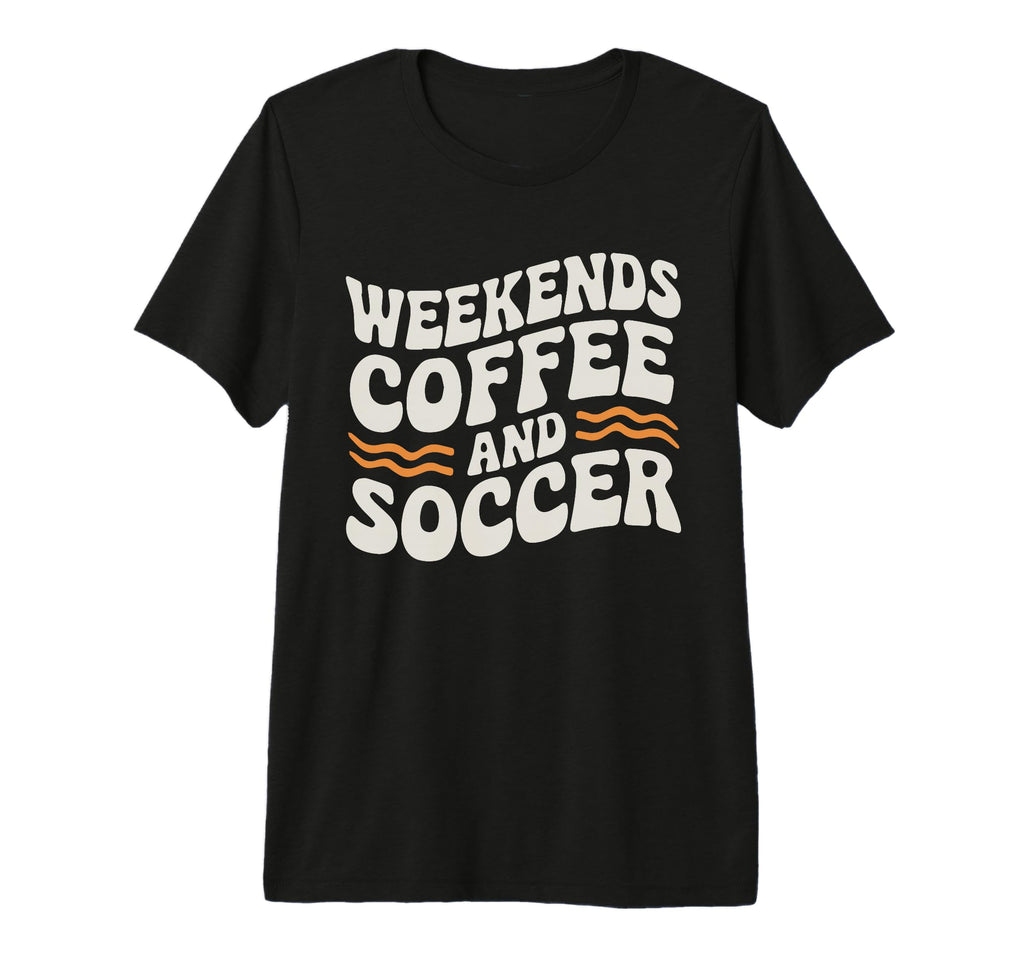 Weekends Coffee And Soccer Mom Life T-Shirt - Streetwear Style Men Women - T-Shirt, Sweatshirt, Hoodie