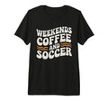 Weekends Coffee And Soccer Mom Life T-Shirt - Streetwear Style Men Women - T-Shirt, Sweatshirt, Hoodie