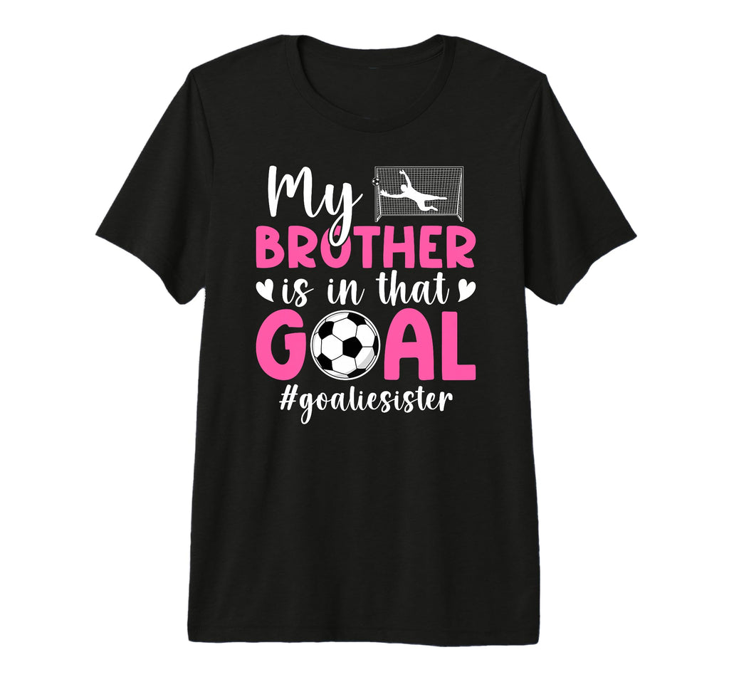 Proud Soccer Goalie Sister Soccer Keeper T-Shirt - Graphic Print Men Women - T-Shirt, Sweatshirt, Hoodie