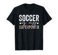 Soccer Is My Superpower Funny Soccer T-Shirt - Fun Novelty Design Men Women - T-Shirt, Sweatshirt, Hoodie