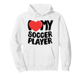 I Love My Soccer Player Hoodie - Custom Art Print for Adults - T-Shirt, Sweatshirt, Hoodie
