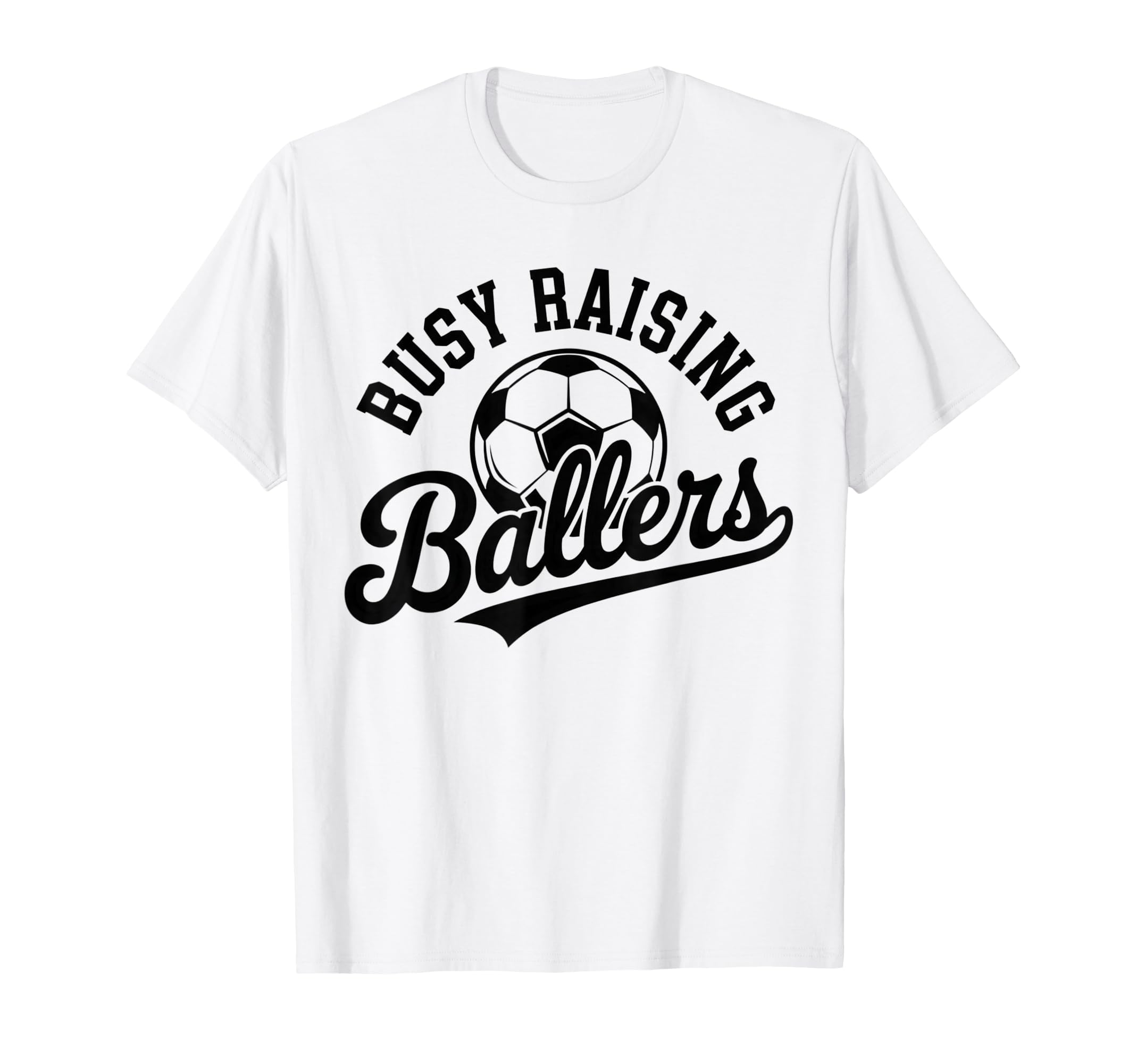 Busy Raising Ballers Soccer Parent T-Shirt - Custom Art Print for Adults - T-Shirt, Sweatshirt, Hoodie